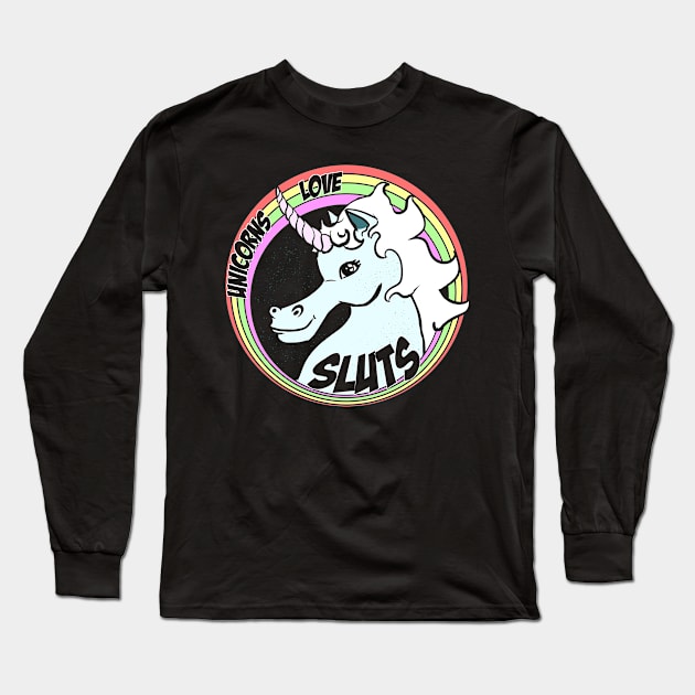 Unicorns Love Sluts Long Sleeve T-Shirt by vanitygames